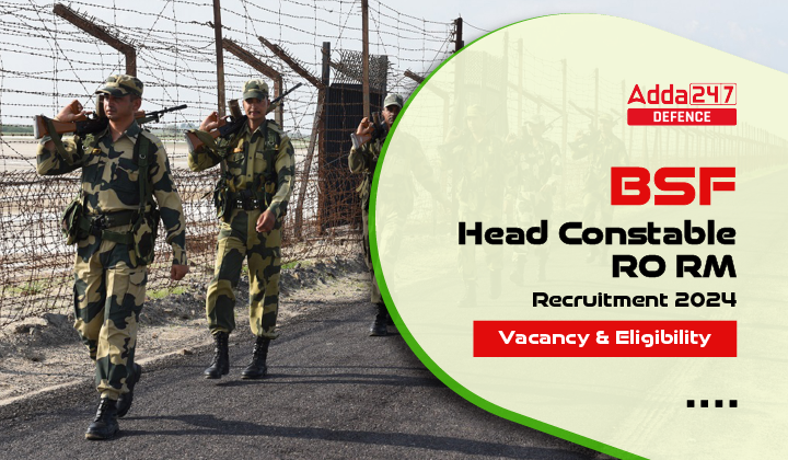 Bsf Head Constable Ro Rm Recruitment Vacancy And Eligibility