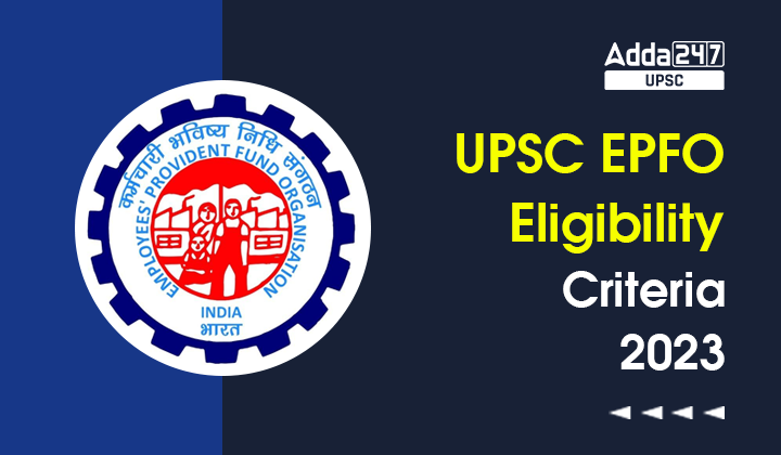 UPSC EPFO Eligibility Criteria 2024 Qualification And Age Limit