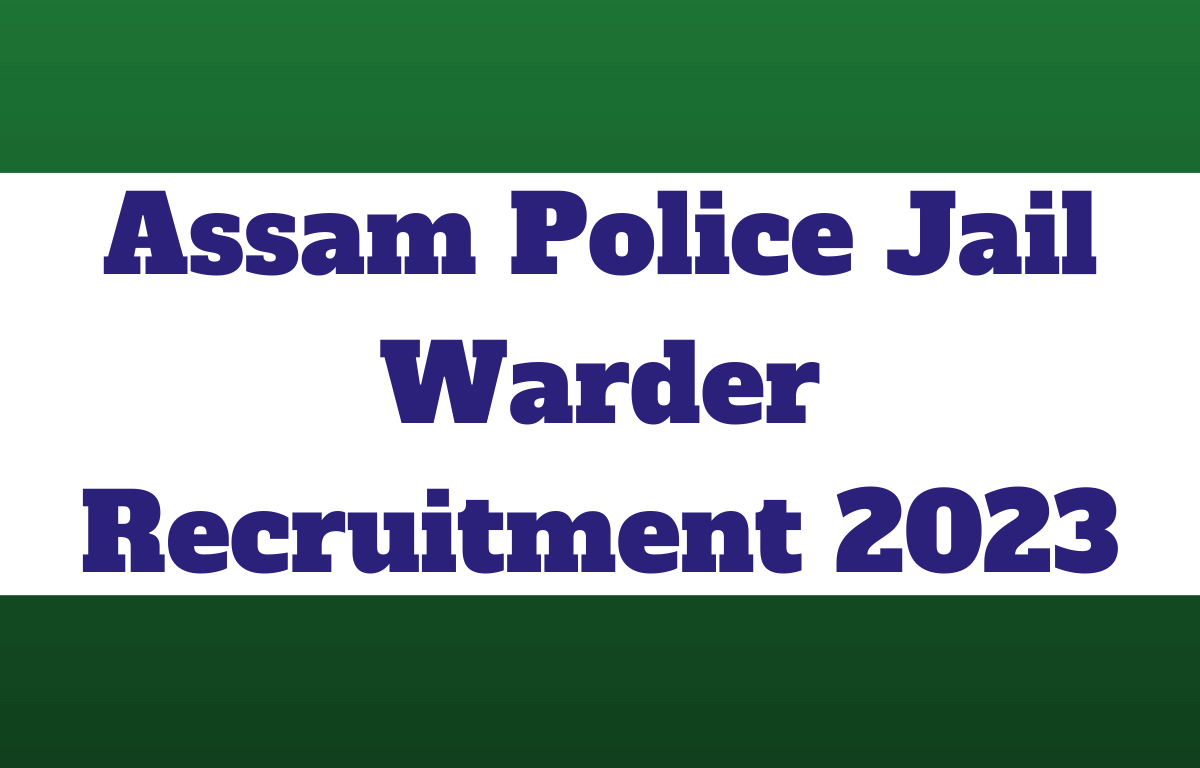 Assam Police Jail Warder Recruitment Notification Last Date For