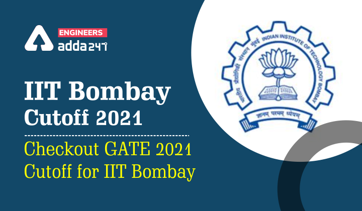 IIT Bombay Cutoff 2021: Checkout GATE 2021 Cutoff for IIT Bombay