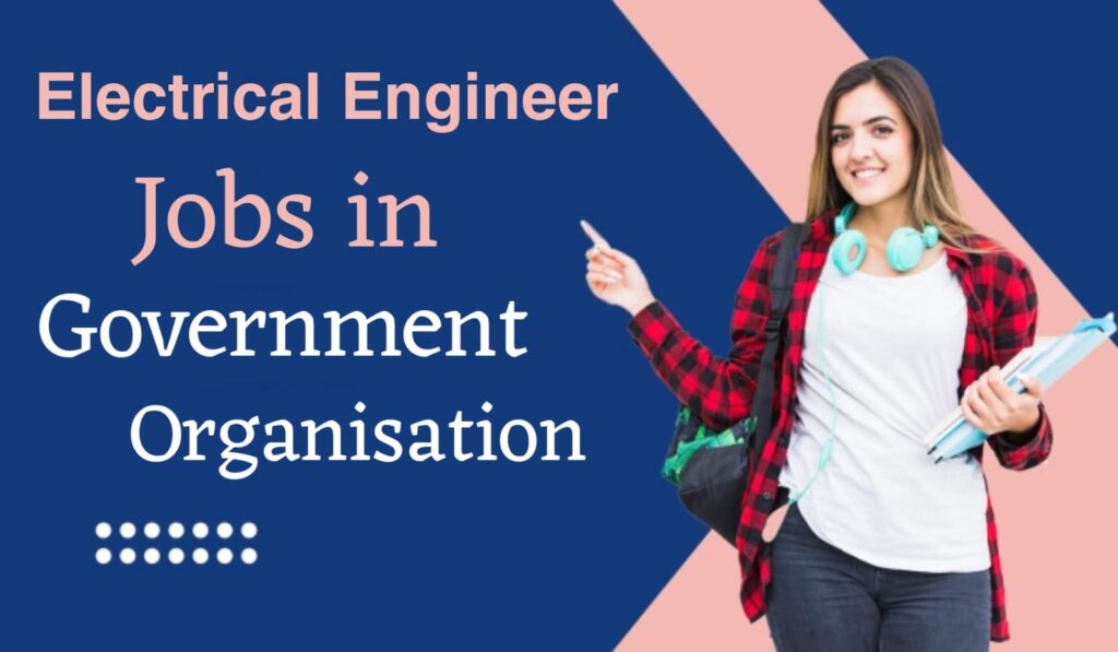 Electrical Engineering Govt Jobs 2024