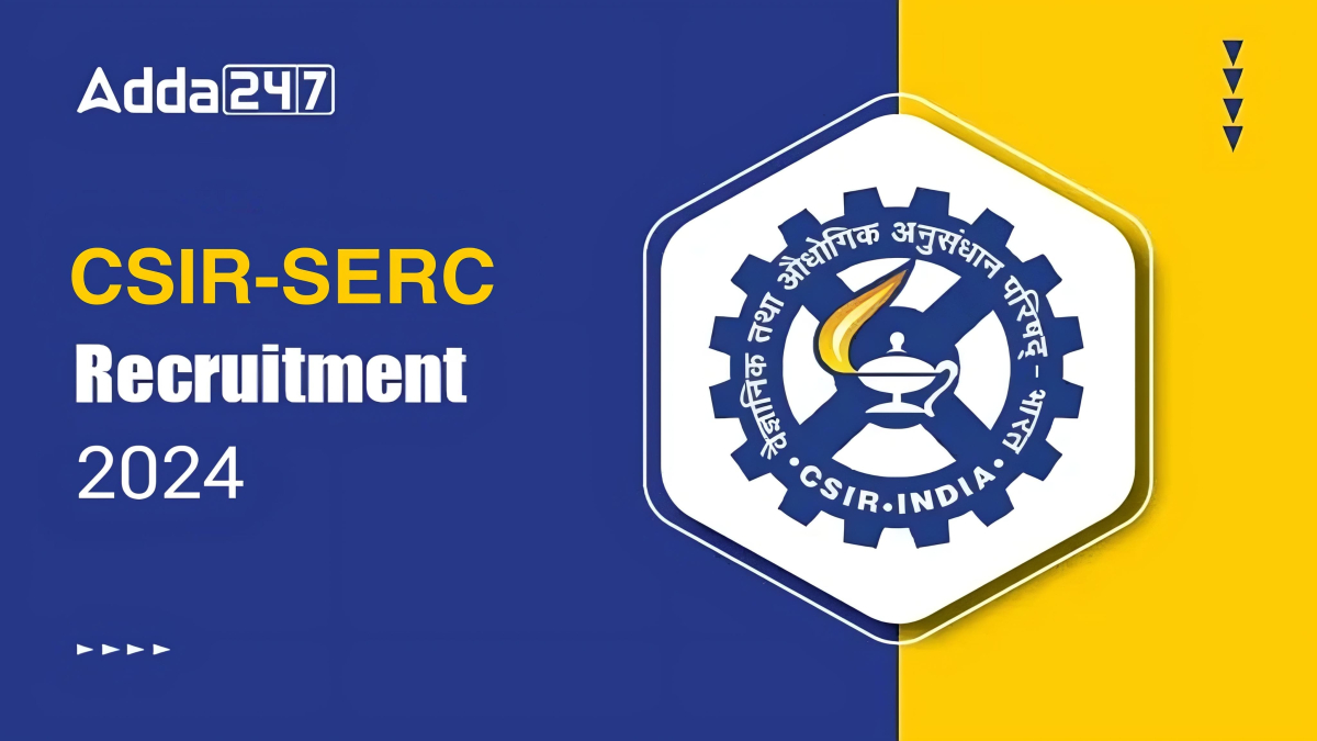 CSIR SERC Recruitment 2024, Notification, Walk-in-Interview Dates