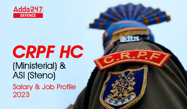 CRPF HC (Ministerial) ASI (Steno) Salary & Job Profile 2023