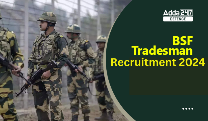 BSF Tradesman Recruitment 2024, 2140 Vacancies For Male And Female