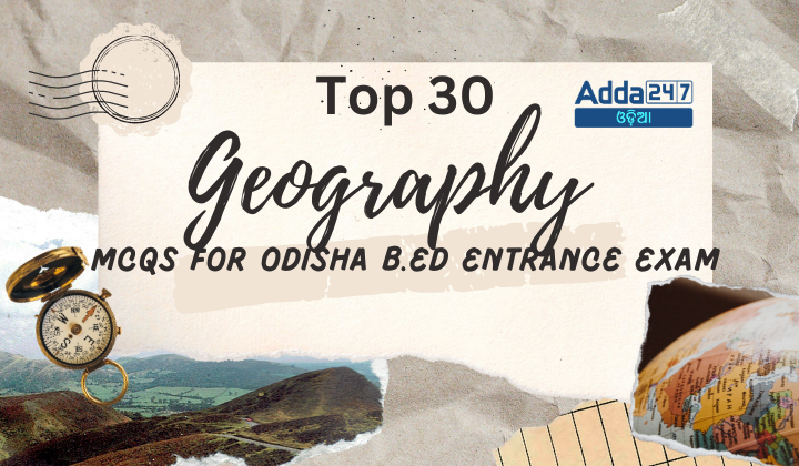 Top 30 Geography MCQs For Odisha B.Ed Entrance Exam 10 July 2024