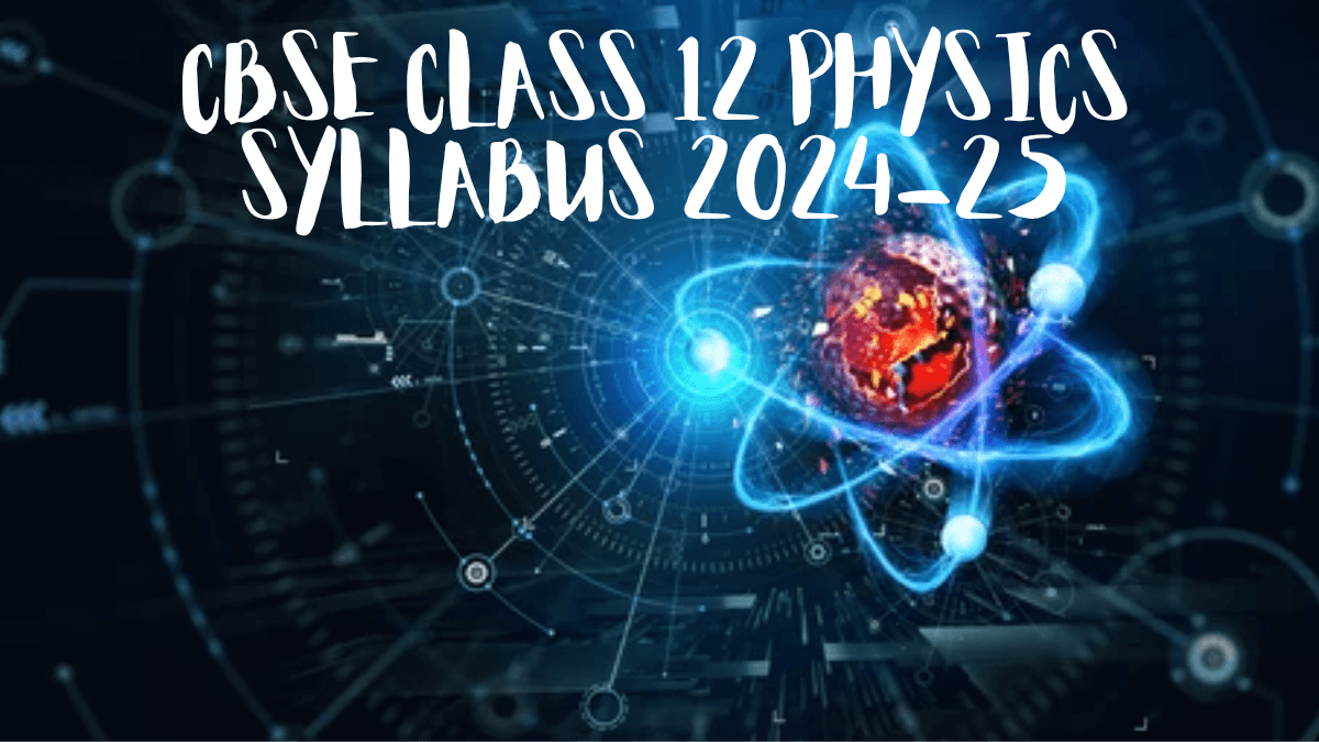 deleted chapters of physics class 12 cbse 2024 25