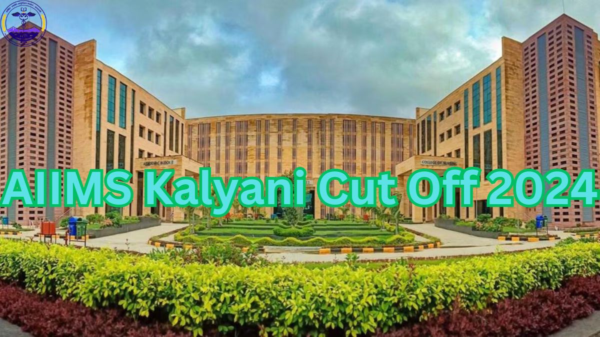 AIIMS Kalyani Cut Off 2024 Out, Check MBBS, INI CET, Nursing Cutoff