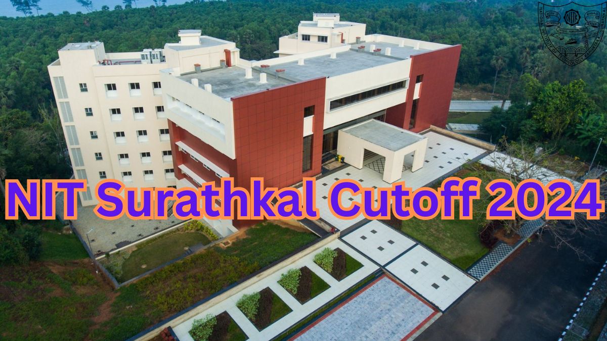 NIT Surathkal Cutoff 2024 Out, Check NITK Surathkal JEE Main Cutoff