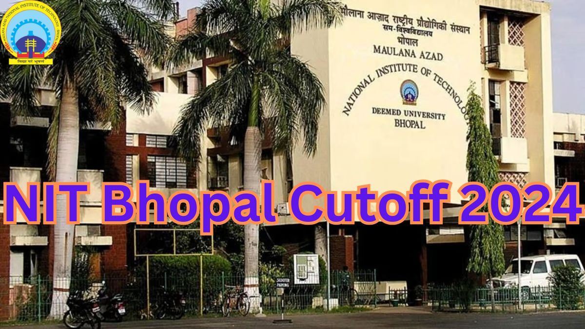 NIT Bhopal Cutoff 2024 Out, Check MANIT Bhopal JEE Mains Cut Off