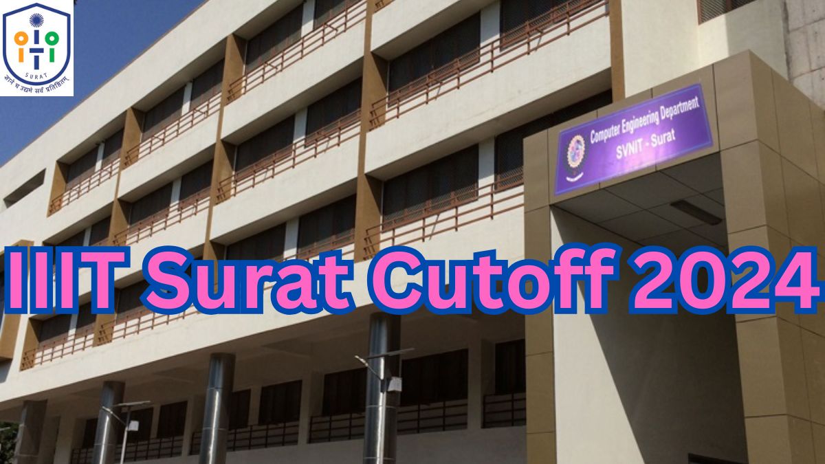 IIIT Surat Cutoff 2024 Out, Check JEE Mains Roundwise Cutoff Ranks