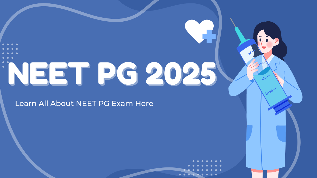 Neet Pg 2025 Exam Date, Registration, Eligibility, Important Dates 