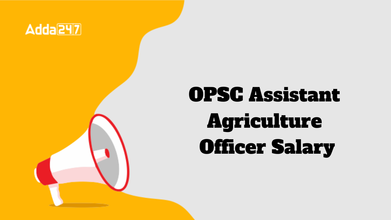 OPSC Assistant Agriculture Officer Salary 2024, Salary Structure And ...