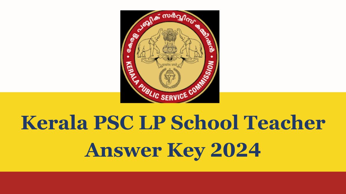 Kerala PSC LP School Teacher Answer Key 2024 Out, Download Question Paper