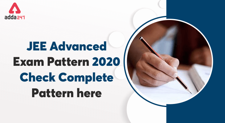 JEE Advanced Exam Pattern 2020: Check Latest Exam Pattern!