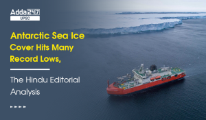 Antarctic Sea Ice Cover Hits Many Record Lows, The Hindu Editorial Analysis