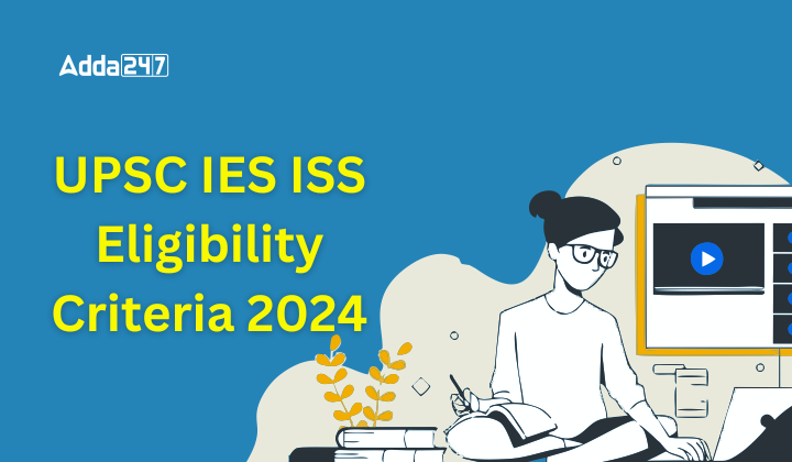 UPSC IES ISS Eligibility Criteria 2024, Check Age Limit