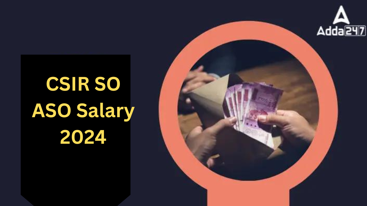 CSIR SO ASO Salary 2024, Pay Scale, Job Profile and Salary Structure