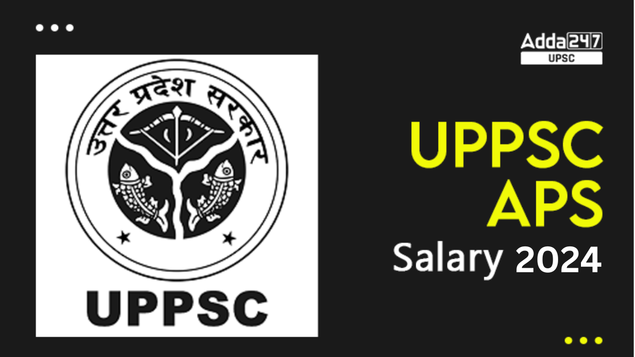 UPPSC APS Salary 2024 Check Job Profile, In-Hand Salary