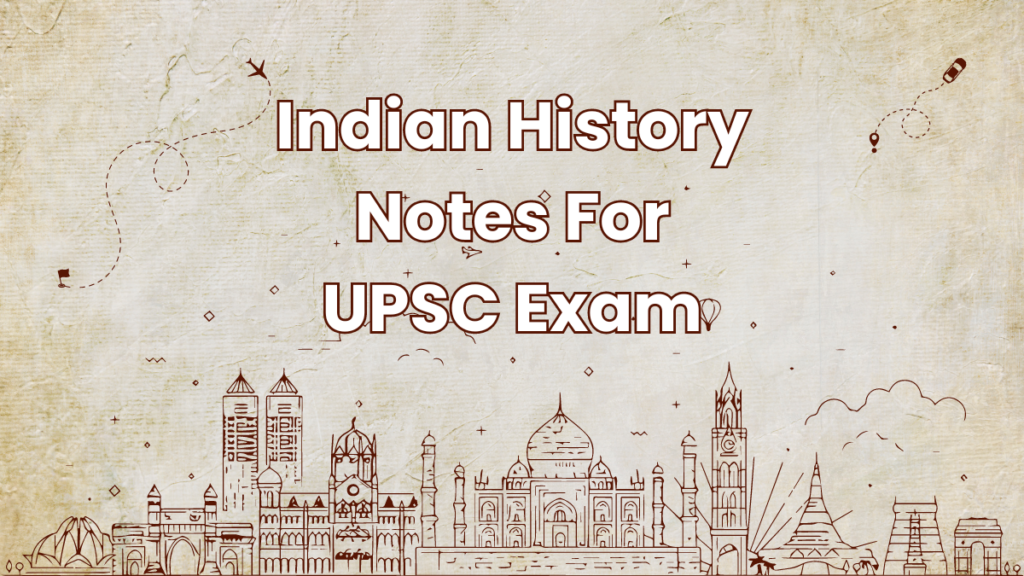 Indian History Notes For UPSC Exam