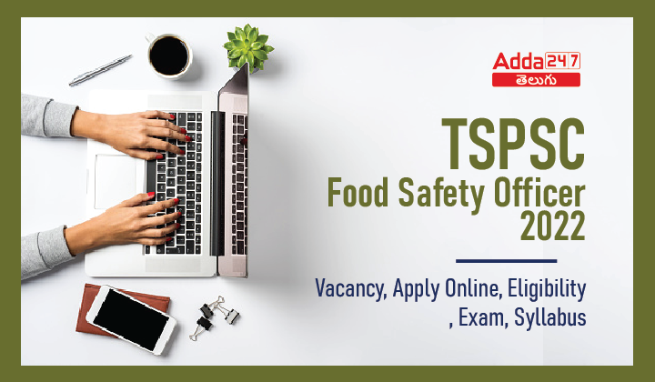 TSPSC Food Safety Officer 2022 Vacancy, Apply Online, Eligibility, Exam, Syllabus