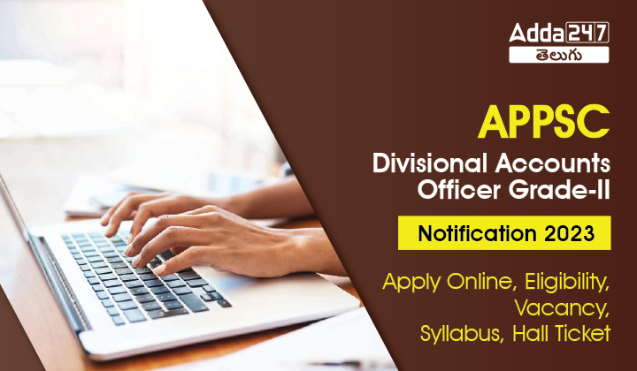 APPSC Divisional Accounts Officer Grade-II Notification 2023, Apply Online, Eligibility, Vacancy, Syllabus, Hall Ticket